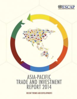 United Nations: Economic And Social Commission For Asia And The Pacific - Asia-Pacific Trade and Investment Report: 2014: Recent Trends and Developments - 9789211206821 - V9789211206821
