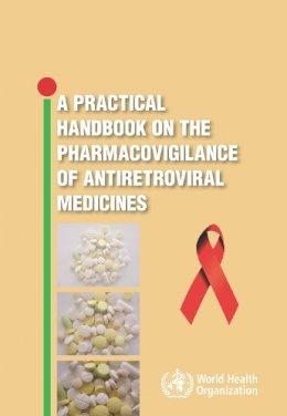 World Health Organization - A Practical Handbook on the Pharmacovigilance of Antoretroviral Medicines - 9789241547949 - V9789241547949