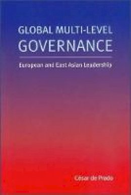 Cesar De Prado - Global Multi-Level Governance: European and East Asian Leadership - 9789280811391 - V9789280811391
