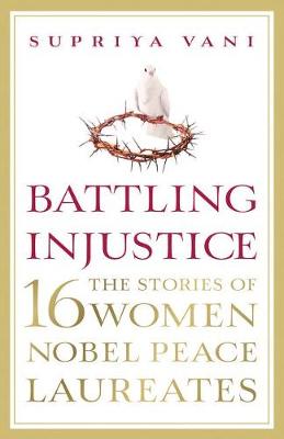 Supriya Vani - Battling Injustice: 16 Women Nobel Peace Laureates - 9789351778332 - V9789351778332