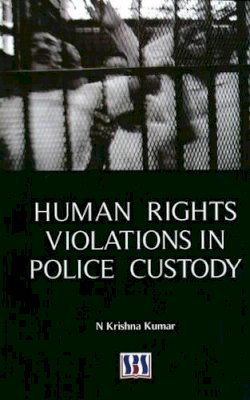 Dr N Krishna Kumar - Human Rights Violations in Police Custody - 9789380090047 - V9789380090047