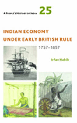 Irfan Habib - A People's History of India 25: Indian Economy Under Early British Rule, 1757 -1857 - 9789382381440 - V9789382381440
