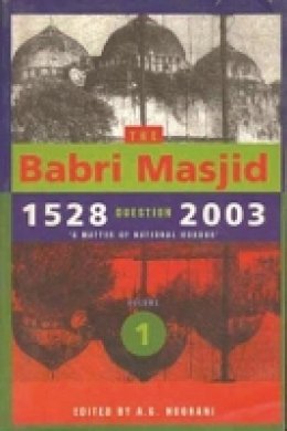 A. G. Noorani - The Babri Masjid Question, 1528-2003. 'A Matter of National Honour'.  - 9789382381457 - V9789382381457