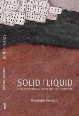 Kumkum Sangari - Solid : Liquid, a (Trans)national Reproductive Formation - 9789382381518 - V9789382381518