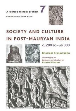 Bhairabi Prasa Sahu - A People's History of India 7: Society and Culture in Post-Mauryan India, C. 200 BC-AD 300 - 9789382381754 - V9789382381754