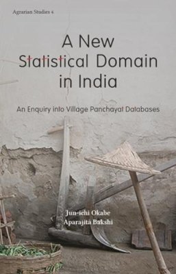 Jun-Ichi Okabe - A New Statistical Domain in India: An Enquiry into Village Panchayat Databases (Agrarian Studies) - 9789382381785 - V9789382381785