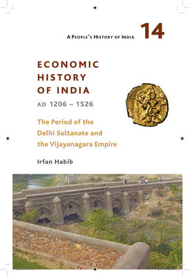 Irfan Habib - A People's History of India 14: Economic History of India, AD 1206-1526, The Period of the Delhi Sultanate and the Vijayanagara Empire - 9789382381914 - V9789382381914