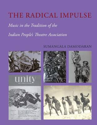 Sumangala Damodaran - The Radical Impulse: Music in the Tradition of the Indian People's Theatre Association - 9789382381921 - V9789382381921