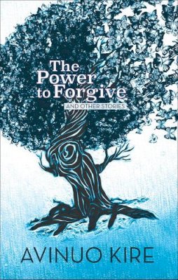 Avinuo Kire - The Power to Forgive. And Other Stories.  - 9789383074921 - V9789383074921