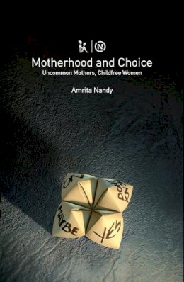 Amrita Nandy - Motherhood and Choice - Feminist Debates on Non-Normative Motherhood - 9789385932045 - V9789385932045