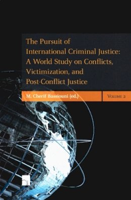 M. Cherif Bassiouni (Ed.) - The Pursuit of International Criminal Justice: A World Study on Conflicts, Victimization, and Post-Conflict Justice - 9789400000179 - V9789400000179