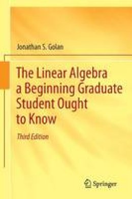 Jonathan S. Golan - The Linear Algebra a Beginning Graduate Student Ought to Know - 9789400726352 - V9789400726352