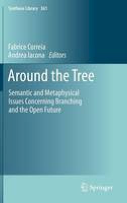 Fabrice Correia - Around the Tree: Semantic and Metaphysical Issues Concerning Branching and the Open Future - 9789400751668 - V9789400751668