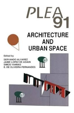 Servando Alvarez - Architecture and Urban Space: Proceedings of the Ninth International PLEA Conference, Seville, Spain, September 24–27, 1991 - 9789401707800 - V9789401707800