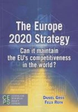 Felix Roth - Europe 2020 Strategy: Can it Maintain the EU´s Competitiveness in the World? - 9789461381248 - V9789461381248