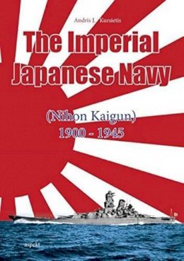 Andris J Kursietis - Imperial Japanese Navy: (Nihon Kaigun) 1900-1945 - 9789461536044 - V9789461536044