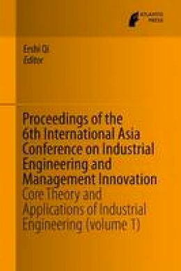 Qi - Proceedings of the 6th International Asia Conference on Industrial Engineering and Management Innovation: Core Theory and Applications of Industrial Engineering (volume 1) - 9789462391475 - V9789462391475