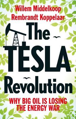 Willem Middelkoop - The Tesla Revolution: Why Big Oil is Losing the Energy War - 9789462982062 - V9789462982062