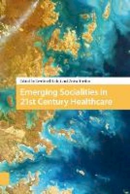 Anita Hardon (Ed.) - Emerging Socialities in 21st Century Healthcare - 9789462982772 - V9789462982772
