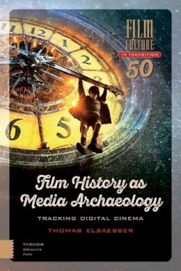 Thomas Elsaesser - Film History as Media Archaeology: Tracking Digital Cinema - 9789462984899 - V9789462984899