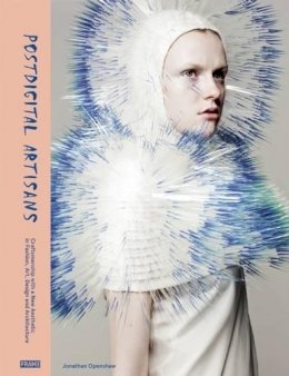 Jonathan Openshaw - Postdigital Artisans: Craftsmanship With a New Aesthetic in Fashion, Art, Design and Architecture - 9789491727610 - V9789491727610