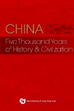 The Editorial Committee Of Chinese Cilvilization: A Source Book - China: Five Thousand Years of History & Civilization - 9789629371401 - V9789629371401