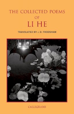 J.d. Frodsham - The Collected Poems of Li He (Calligrams) - 9789629966607 - V9789629966607