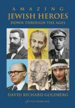 David Richard Goldberg - Amazing Jewish Heroes Down Through the Ages - 9789652298812 - V9789652298812