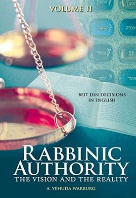 A. Yehuda Warburg - Rabbinic Authority: The Vision and the Reality, Beit Din Decisions in English, Volume 2 - 9789655242133 - V9789655242133