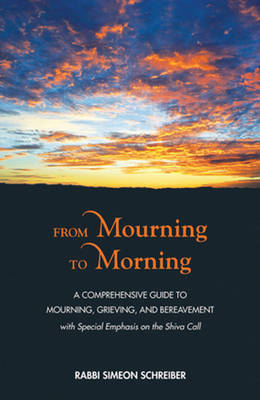 Simeon Schreiber - From Mourning to Morning: A Comprehensive Guide to Mourning, Grieving, and Bereavement - 9789655242614 - V9789655242614