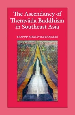 Prapod Assavavirulhakarn - Ascendancy Of Theravada Buddhism In Sout - 9789749511947 - V9789749511947