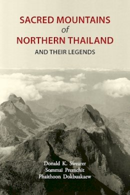 Donald K. Swearer - Sacred Mountains of Northern Thailand: And Their Legends - 9789749575482 - V9789749575482