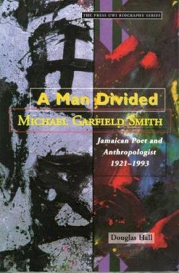 Paperback - A Man Divided: Michael Garfield Smith, Jamaican Poet and Anthropologist 1921-1993 - 9789766400347 - 9789766400347