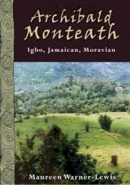 Paperback - Archibald Monteath: Igbo, Jamaican, Moravian - 9789766401979 - V9789766401979