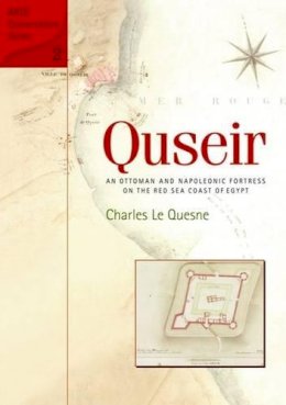 Charles Le Quesne - Quseir: An Ottoman and Napoleonic Fortress on the Red Sea Coast of Egypt - 9789774160097 - V9789774160097