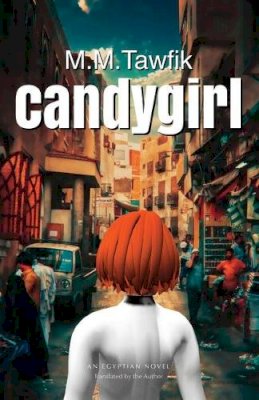 Mohamed M. Tawfik - Candygirl: An Egyptian Novel (Modern Arabic Literature) - 9789774165597 - V9789774165597