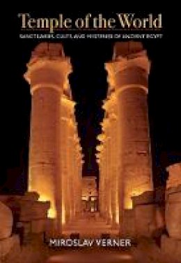 Miroslav Verner - Temple of the World : Sanctuaries, Cults, and Mysteries of Ancient Egypt - 9789774165634 - V9789774165634