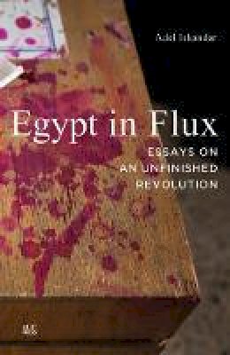 Adel Iskandar - Egypt in Flux: Essays on an Unfinished Revolution - 9789774165962 - V9789774165962