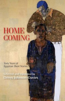 Selected And Transla - Homecoming: Sixty Years of Egyptian Short Stories (Modern Arabic Literature) - 9789774166549 - V9789774166549