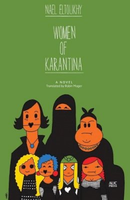 Nael Eltoukhy - Women of Karantina: A Novel - 9789774166624 - V9789774166624