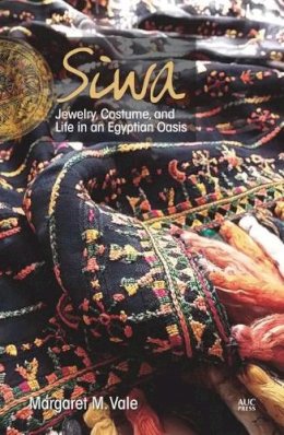 Margaret Mary Vale - Siwa: Jewelry, Costume, and Life in an Egyptian Oasis - 9789774166815 - V9789774166815
