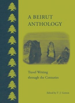 T J (Ed) Gorton - A Beirut Anthology: Travel Writing through the Centuries - 9789774166983 - V9789774166983