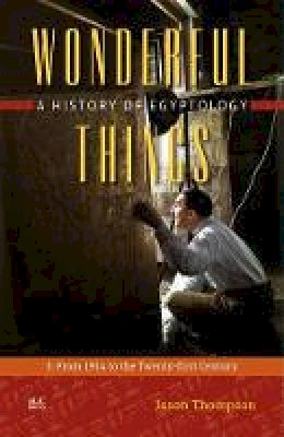 Jason Thompson - Wonderful Things: A History of Egyptology: 3: From 1914 to the Twenty-first Century - 9789774167607 - V9789774167607