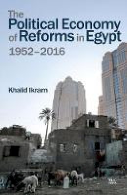 Khalid Ikram - Political Economy of Reforms in Egypt, The - 9789774167942 - V9789774167942