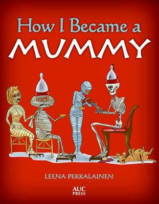 Leena Pekkalainen - How I Became a Mummy - 9789774168116 - V9789774168116