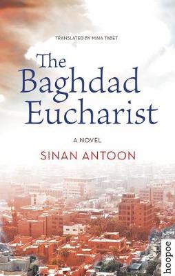 Sinan Antoon - The Baghdad Eucharist: A Novel (Hoopoe Fiction) - 9789774168208 - V9789774168208