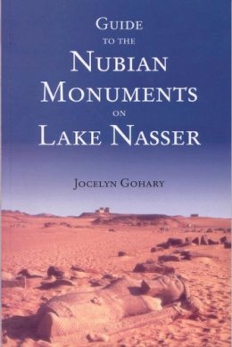 Jocelyn Gohary - Guide to the Nubian Monuments on Lake Nasser - 9789774244629 - V9789774244629