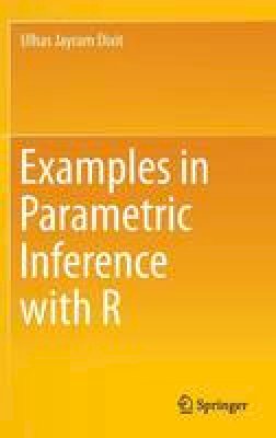 Dixit, Ulhas Jayram - Examples in Parametric Inference with R - 9789811008887 - V9789811008887