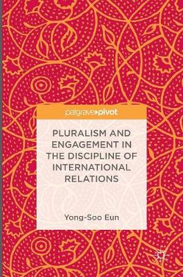 Yong-Soo Eun - Pluralism and Engagement in the Discipline of International Relations - 9789811011207 - V9789811011207