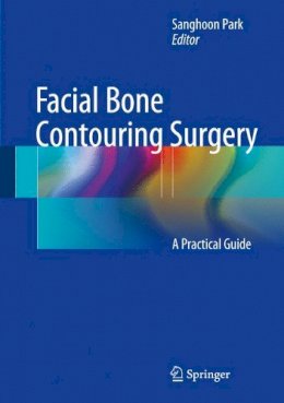 Park - Facial Bone Contouring Surgery: A Practical Guide - 9789811027253 - V9789811027253